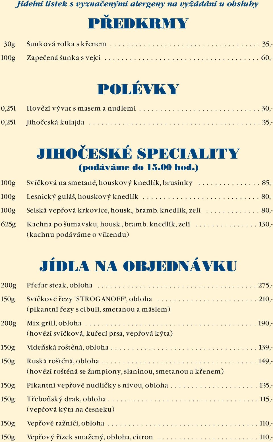 .............. 85,- 100g Lesnický guláš, houskový knedlík............................ 80,- 100g Selská vepřová krkovice, housk., bramb. knedlík, zelí............. 80,- 625g Kachna po šumavsku, housk.