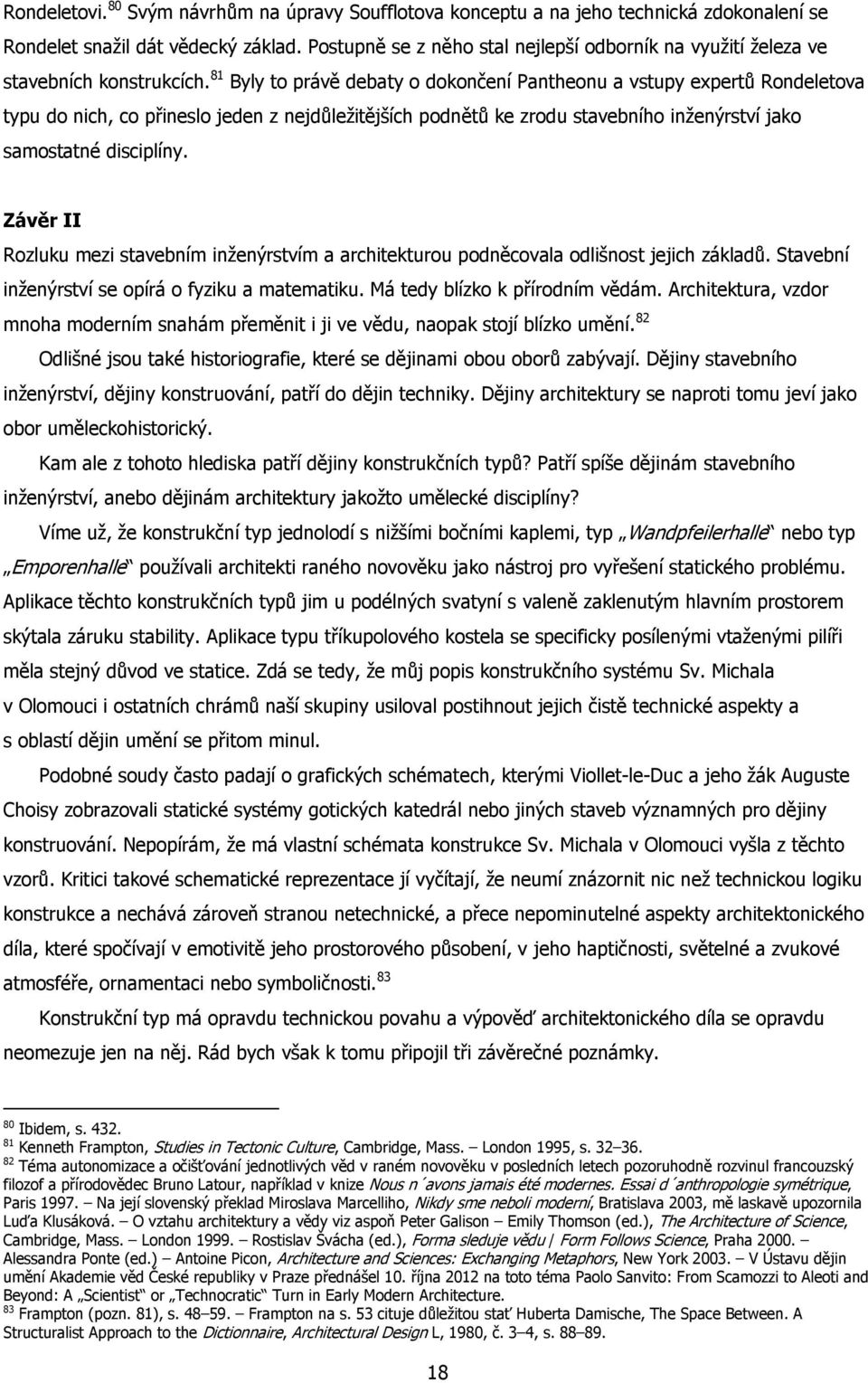 81 Byly to právě debaty o dokončení Pantheonu a vstupy expertů Rondeletova typu do nich, co přineslo jeden z nejdůležitějších podnětů ke zrodu stavebního inženýrství jako samostatné disciplíny.