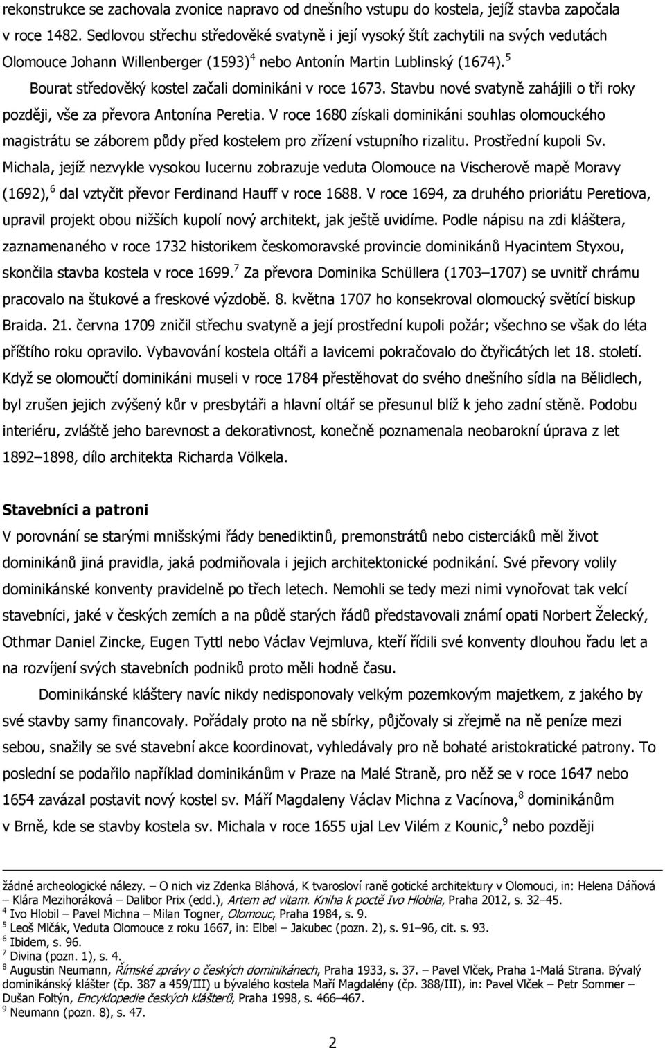 5 Bourat středověký kostel začali dominikáni v roce 1673. Stavbu nové svatyně zahájili o tři roky později, vše za převora Antonína Peretia.