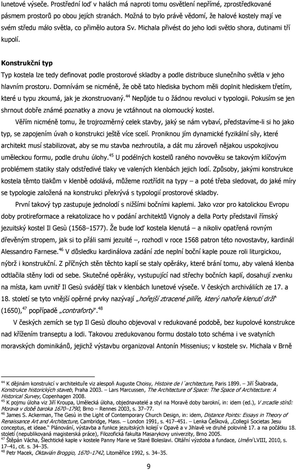 Konstrukční typ Typ kostela lze tedy definovat podle prostorové skladby a podle distribuce slunečního světla v jeho hlavním prostoru.