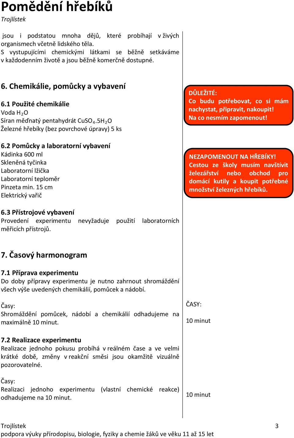 2 Pomůcky a laboratorní vybavení Kádinka 600 ml Skleněná tyčinka Laboratorní lžička Laboratorní teploměr Pinzeta min.