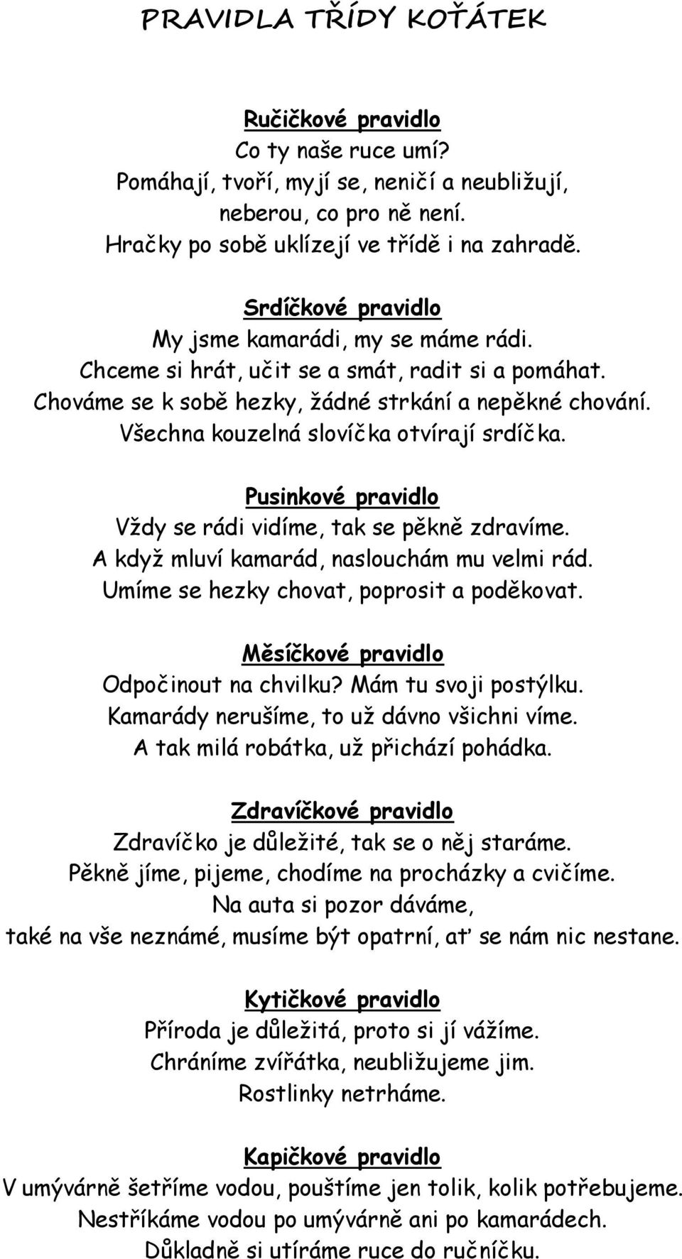 Všechna kouzelná slovíčka otvírají srdíčka. Pusinkové pravidlo Vždy se rádi vidíme, tak se pěkně zdravíme. A když mluví kamarád, naslouchám mu velmi rád. Umíme se hezky chovat, poprosit a poděkovat.