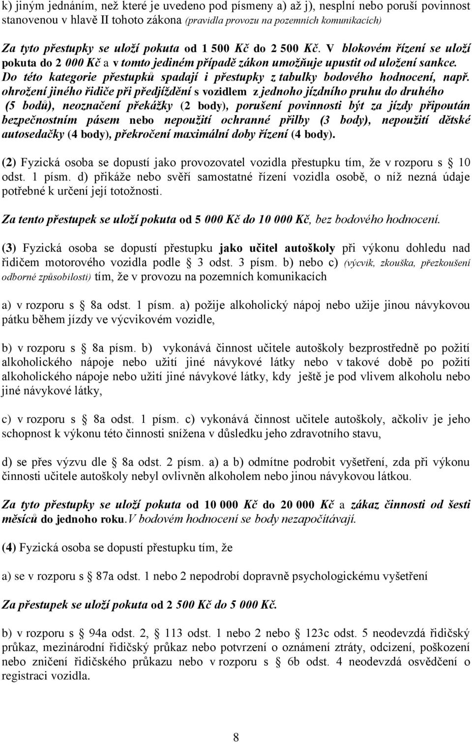 Do této kategorie přestupků spadají i přestupky z tabulky bodového hodnocení, např.