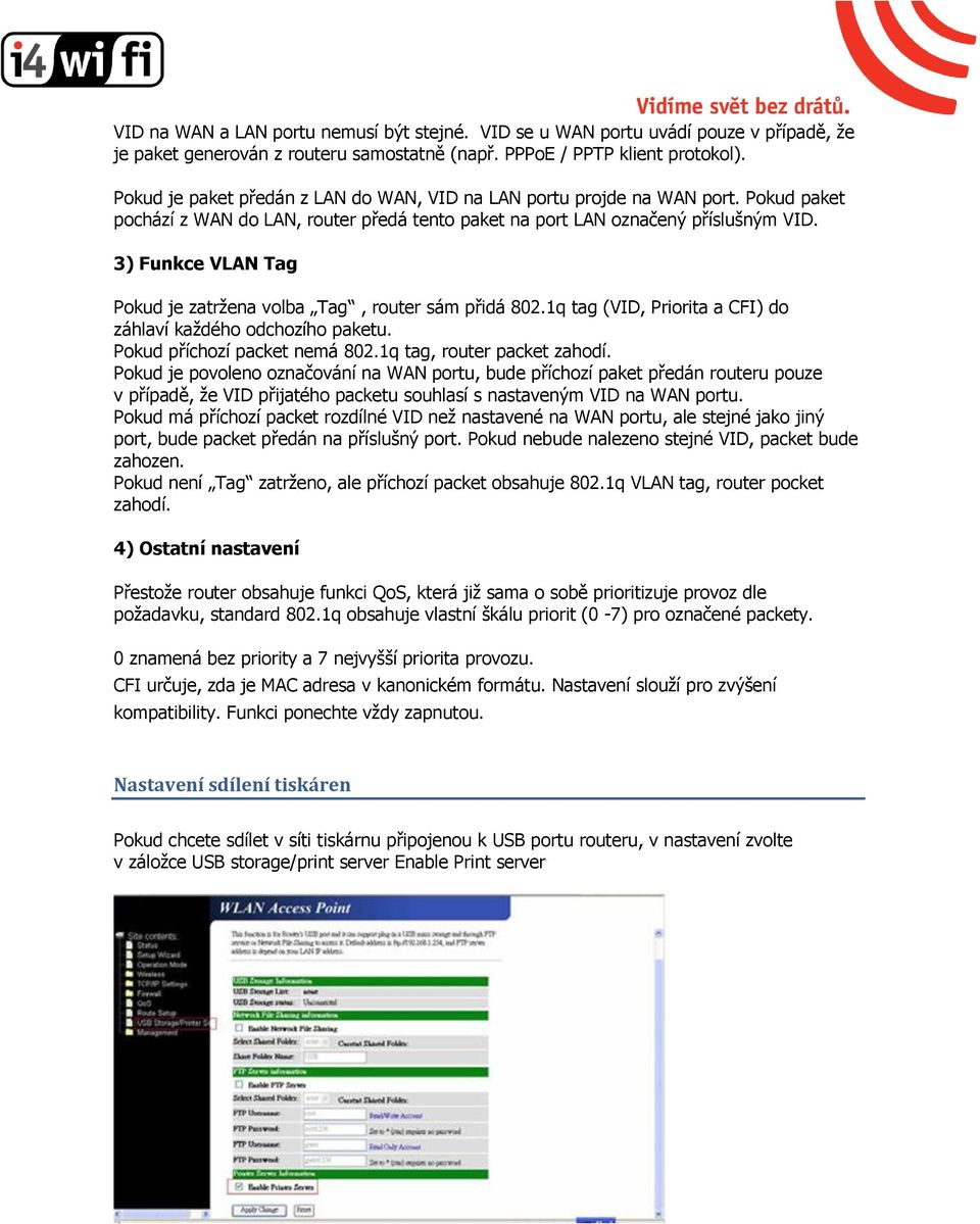 3) Funkce VLAN Tag Pokud je zatržena volba Tag, router sám přidá 802.1q tag (VID, Priorita a CFI) do záhlaví každého odchozího paketu. Pokud příchozí packet nemá 802.1q tag, router packet zahodí.