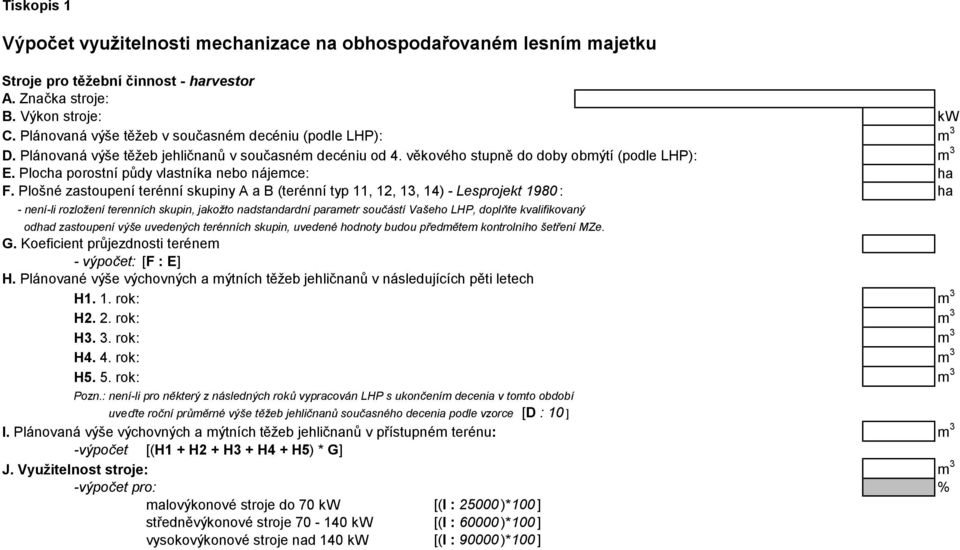 Plocha porostní půdy vlastníka nebo nájemce: ha F.