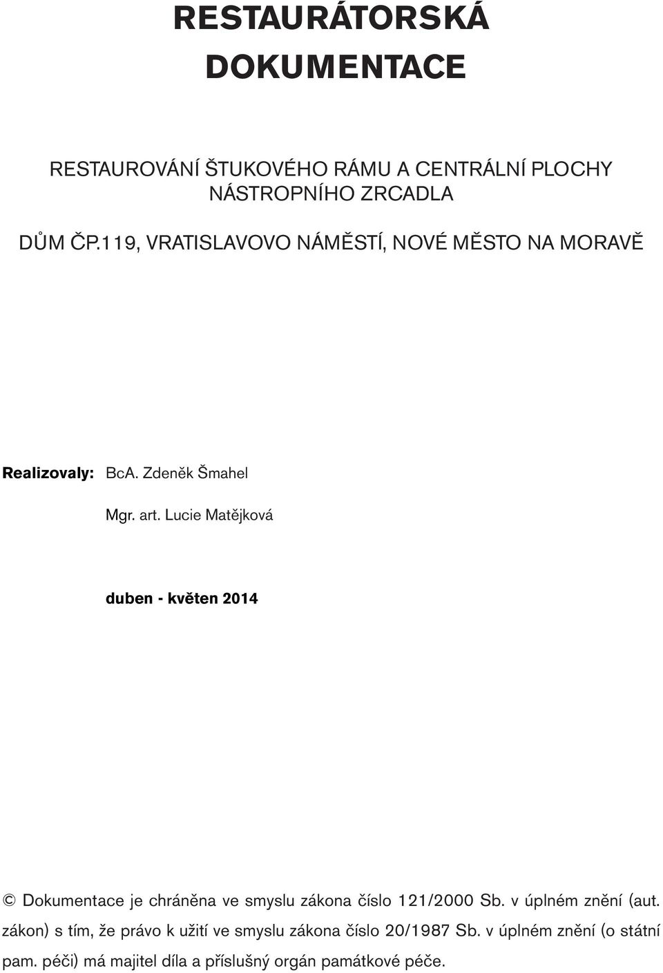 Lucie Matějková duben - květen 2014 Dokumentace je chráněna ve smyslu zákona číslo 121/2000 Sb. v úplném znění (aut.