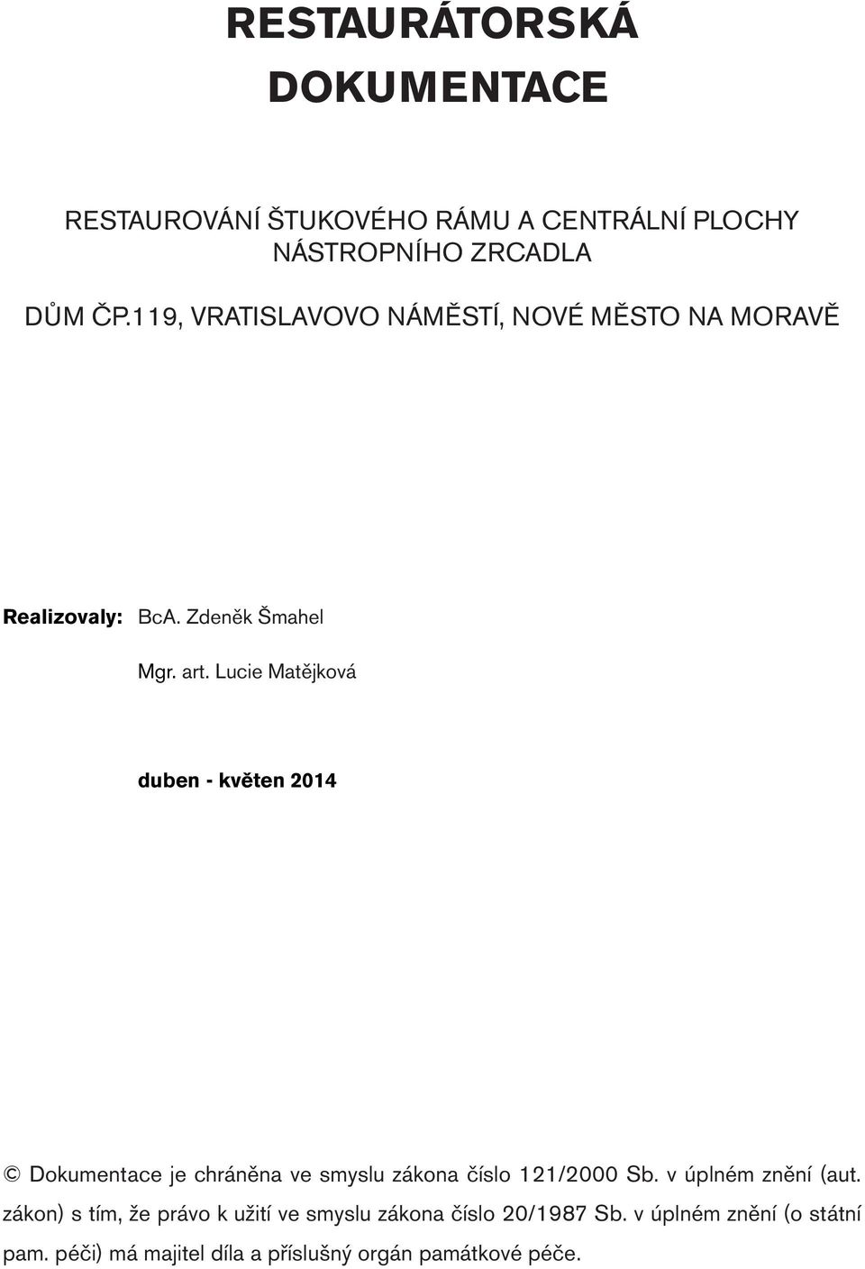 Lucie Matějková duben - květen 2014 Dokumentace je chráněna ve smyslu zákona číslo 121/2000 Sb. v úplném znění (aut.