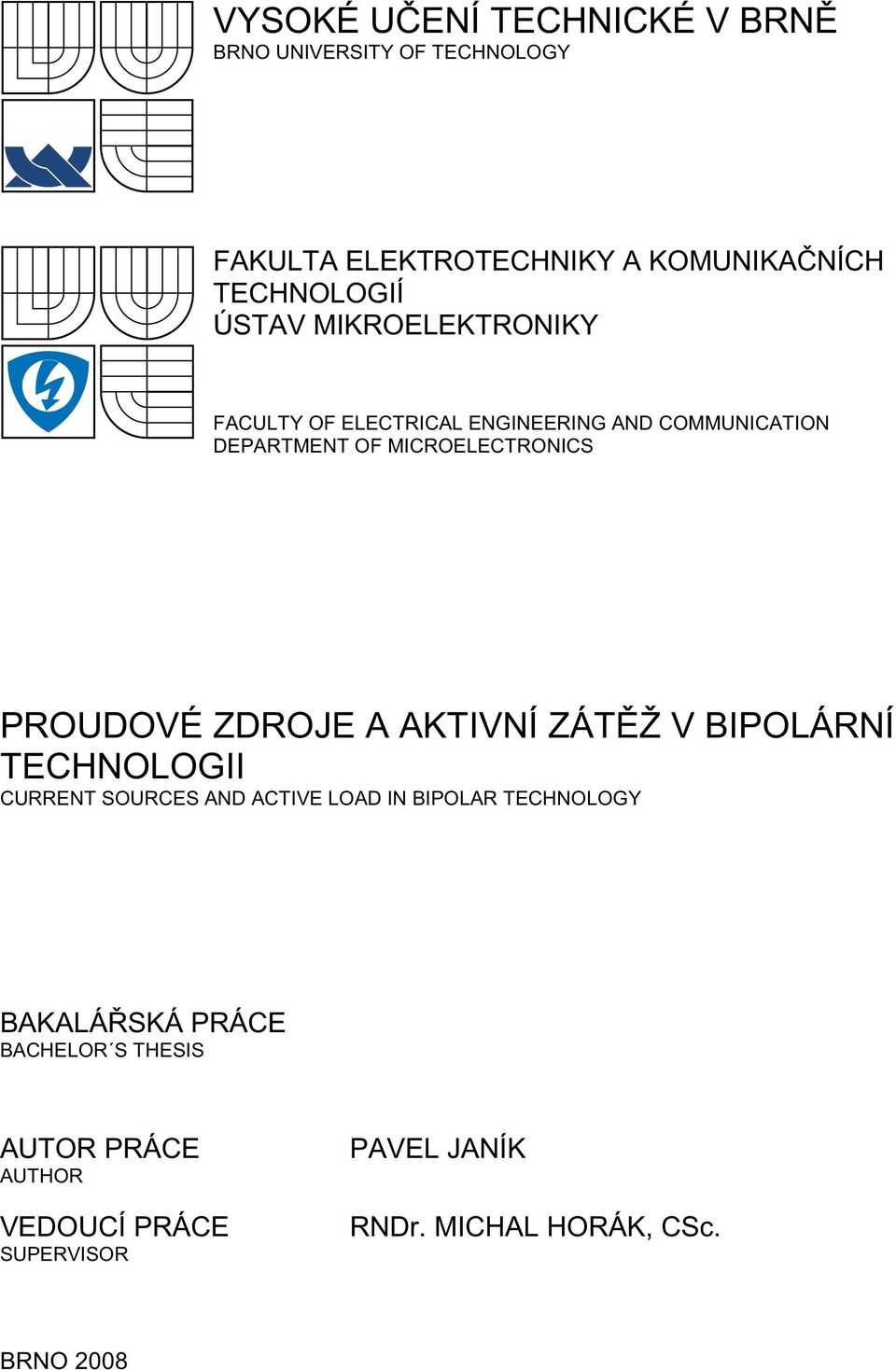 PROUDOVÉ ZDROJE A AKTIVNÍ ZÁT Ž V BIPOLÁRNÍ TECHNOLOGII CURRENT SOURCES AND ACTIVE LOAD IN BIPOLAR TECHNOLOGY