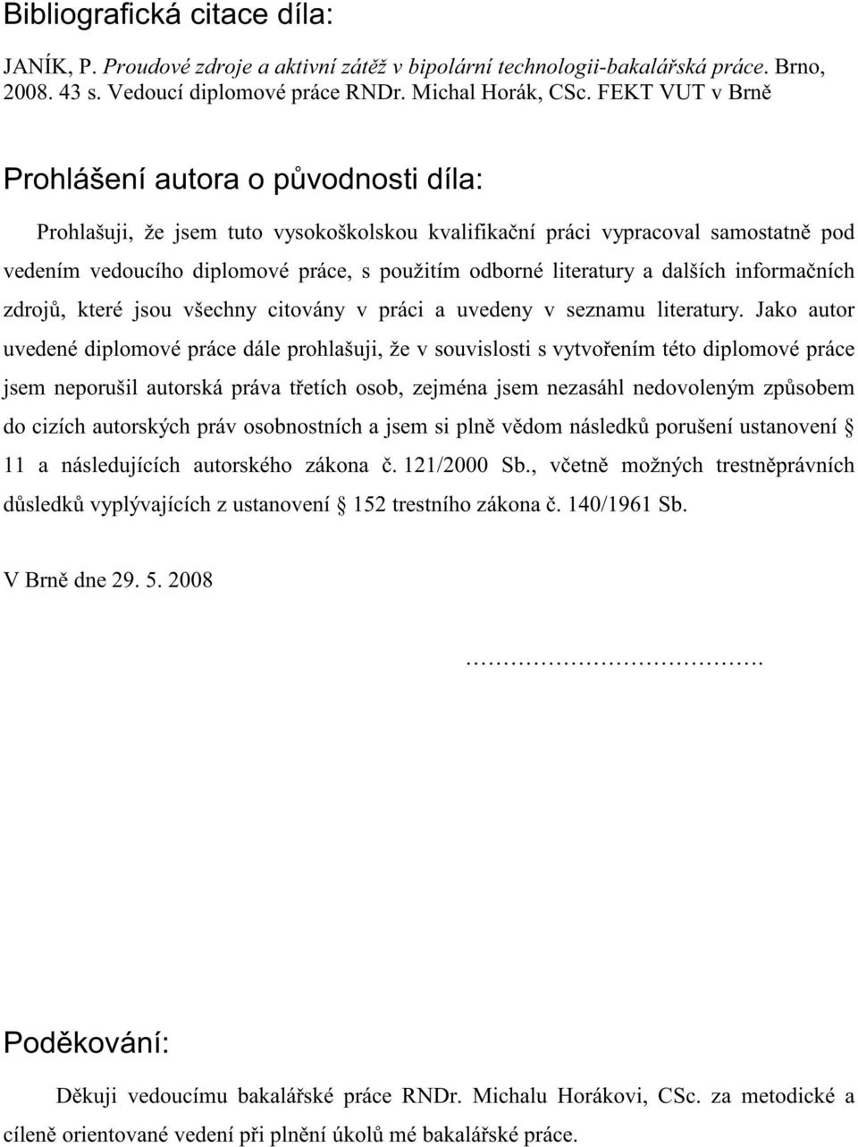 literatury a dalších informa ních zdroj, které jsou všechny citovány v práci a uvedeny v seznamu literatury.