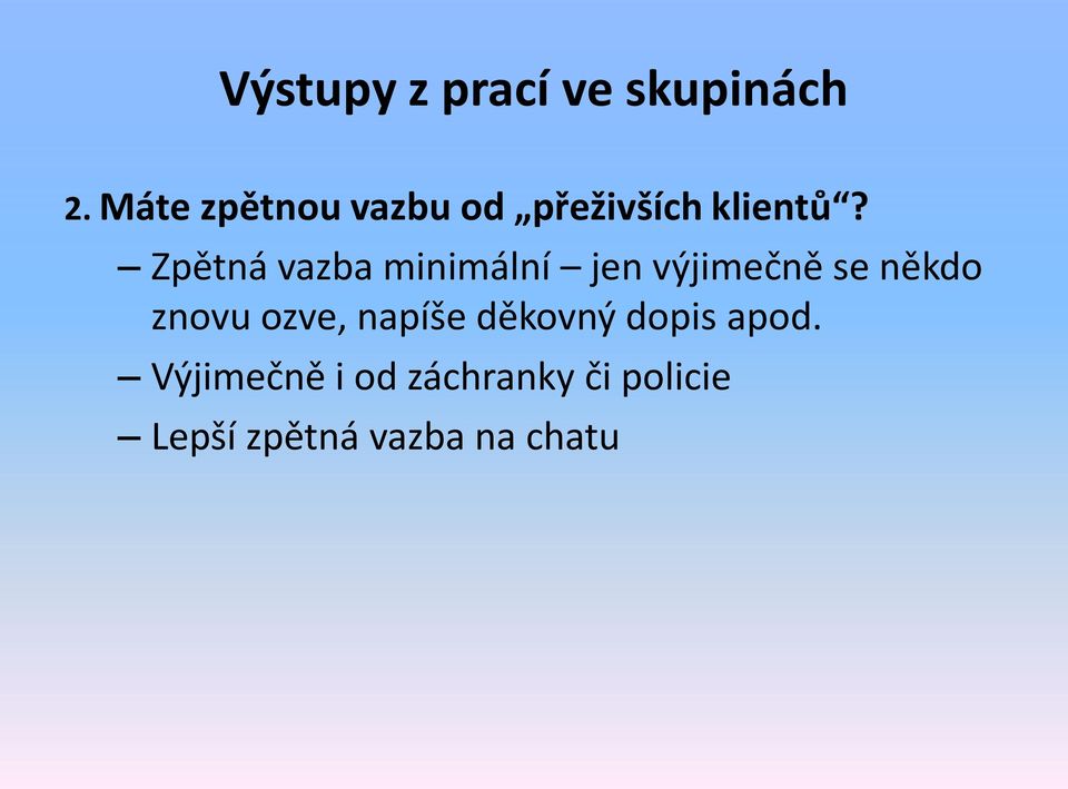 Zpětná vazba minimální jen výjimečně se někdo znovu