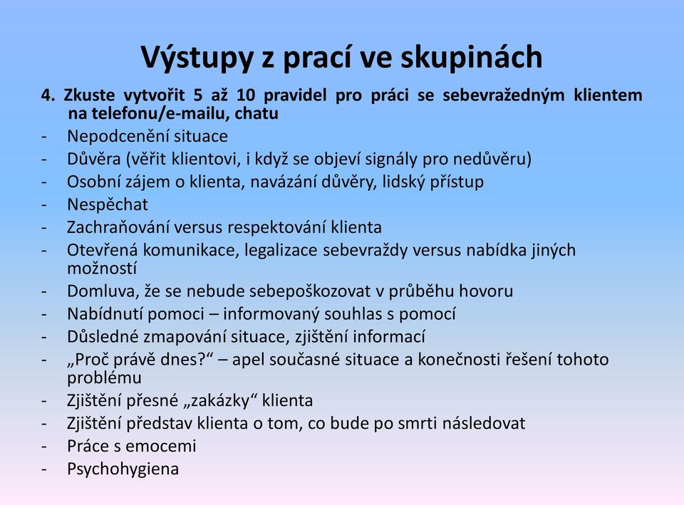 Osobní zájem o klienta, navázání důvěry, lidský přístup - Nespěchat - Zachraňování versus respektování klienta - Otevřená komunikace, legalizace sebevraždy versus nabídka jiných možností -