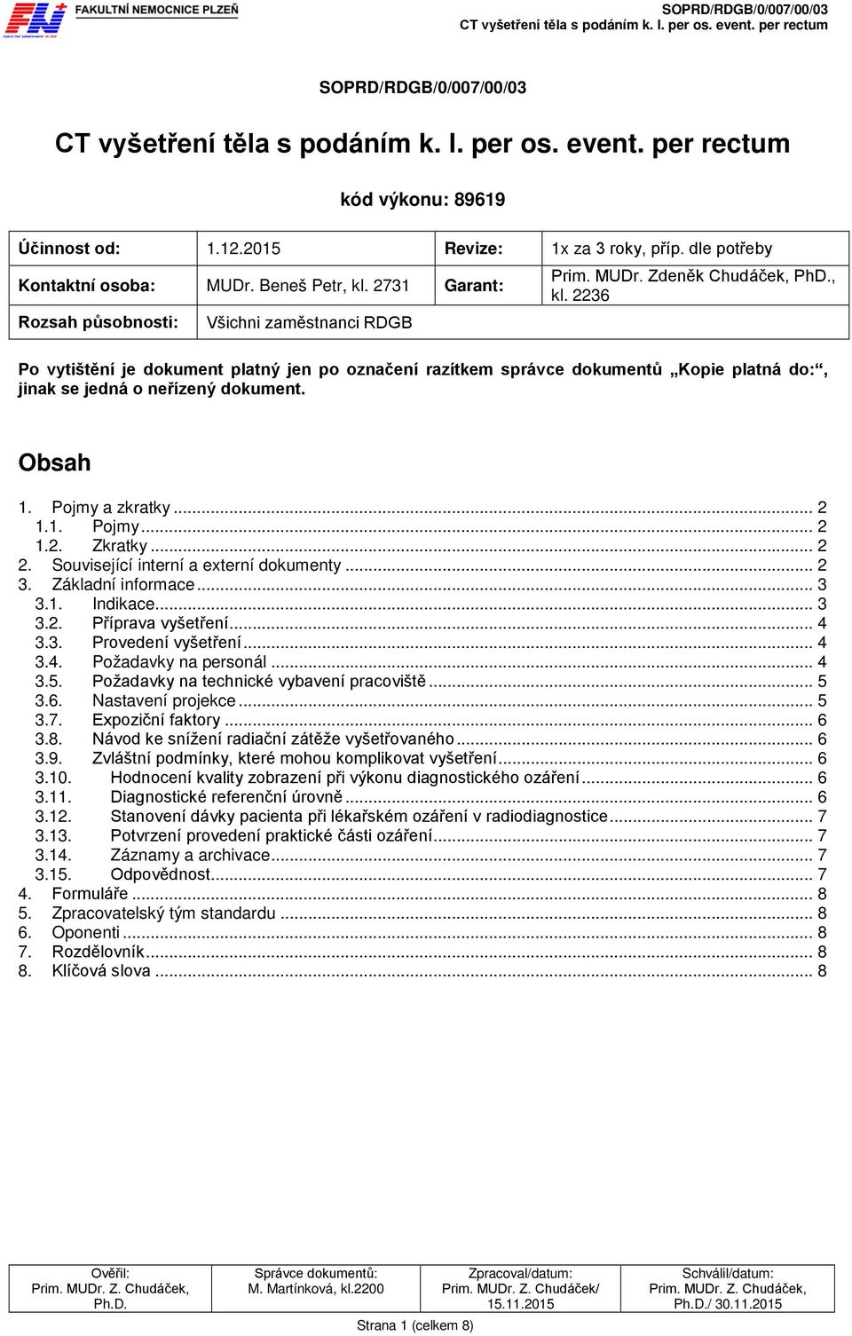2731 Garant: Rozsah působnosti: Všichni zaměstnanci RDGB Prim. MUDr. Zdeněk Chudáček, PhD., kl.