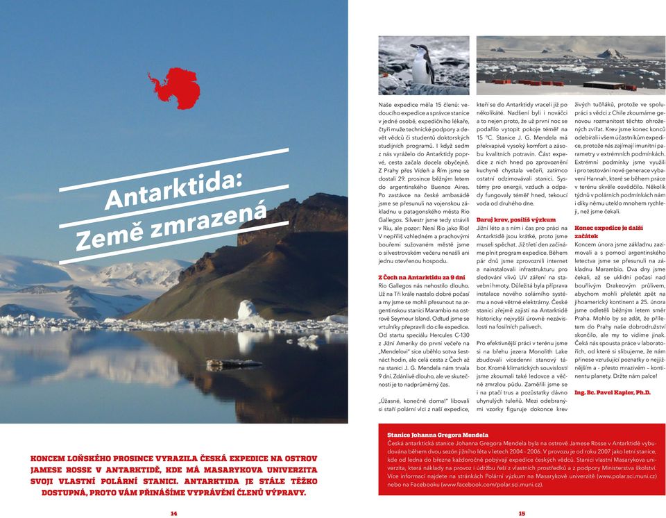 Po zastávce na české ambasádě jsme se přesunuli na vojenskou základnu u patagonského města Rio Gallegos. Silvestr jsme tedy strávili v Riu, ale pozor: Není Rio jako Rio!