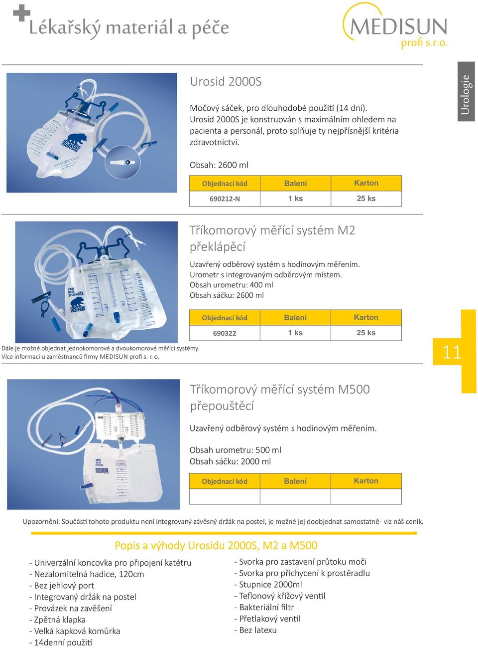 Obsah urometru: 400 ml Obsah sáčku: 2600 ml 690322 25 ks 11 Dále je možné objednat jednokomorové a dvoukomorové měřící systémy. Více informaci u zaměstnanců ﬁrmy proﬁ s. r. o. Tříkomorový měřící systém M500 přepouštěcí Uzavřený odběrový systém s hodinovým měřením.