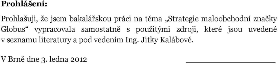 s použitými zdroji, které jsou uvedené v seznamu literatury