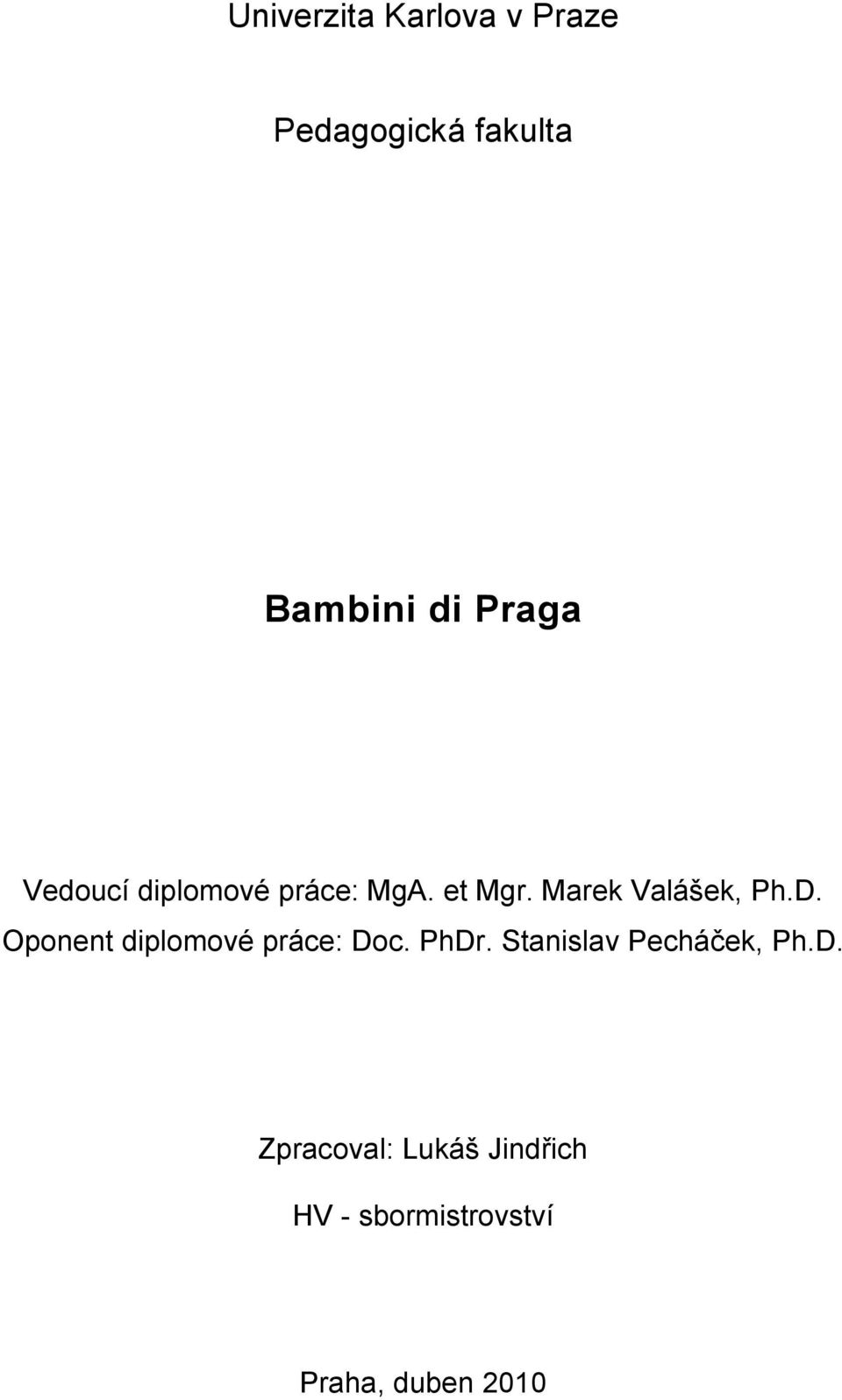 D. Oponent diplomové práce: Doc. PhDr. Stanislav Pecháček, Ph.