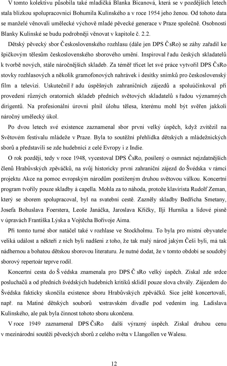 2. Dětský pěvecký sbor Československého rozhlasu (dále jen DPS ČsRo) se záhy zařadil ke špičkovým tělesům československého sborového umění.
