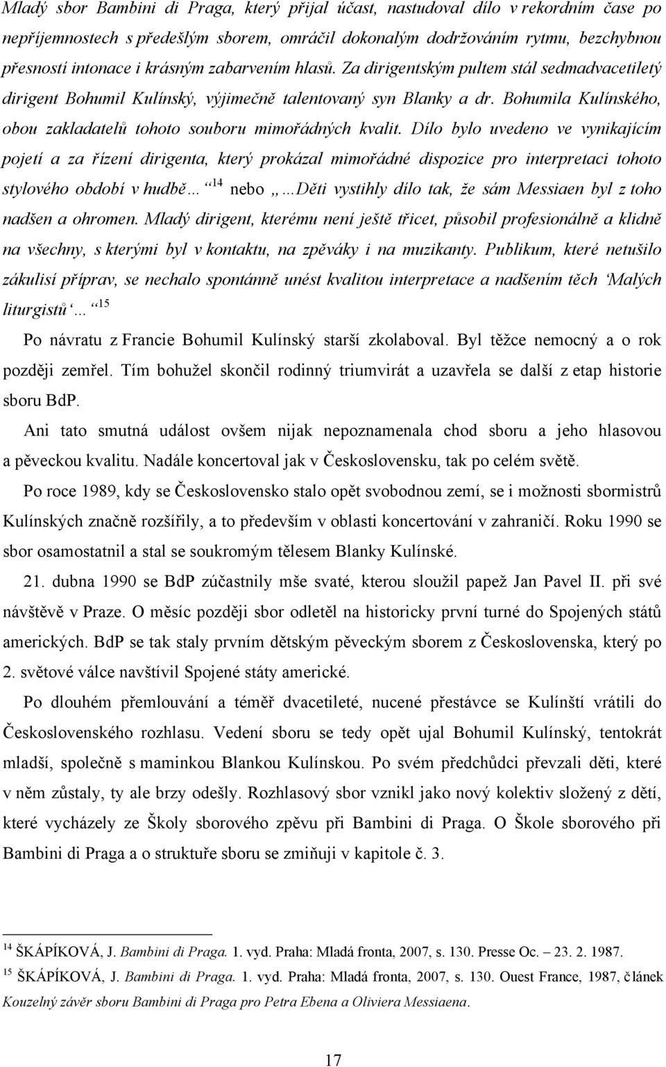 Bohumila Kulínského, obou zakladatelů tohoto souboru mimořádných kvalit.