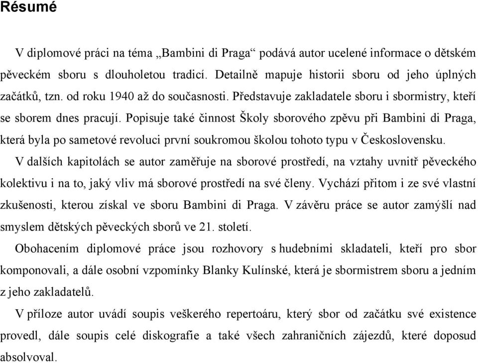 Popisuje také činnost Školy sborového zpěvu při Bambini di Praga, která byla po sametové revoluci první soukromou školou tohoto typu v Československu.