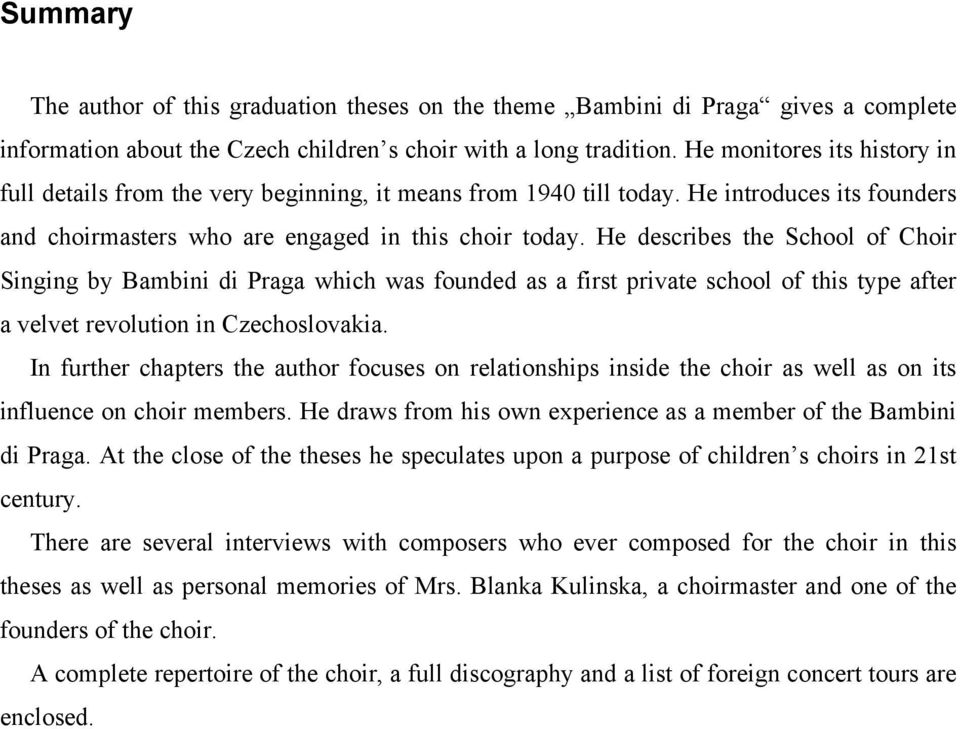 He describes the School of Choir Singing by Bambini di Praga which was founded as a first private school of this type after a velvet revolution in Czechoslovakia.