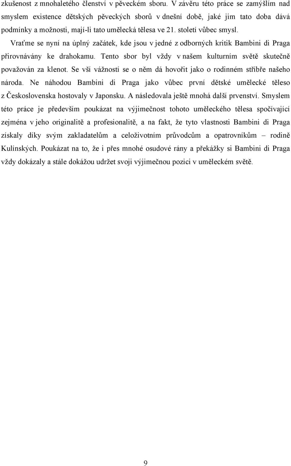 Vraťme se nyní na úplný začátek, kde jsou v jedné z odborných kritik Bambini di Praga přirovnávány ke drahokamu. Tento sbor byl vždy v našem kulturním světě skutečně považován za klenot.