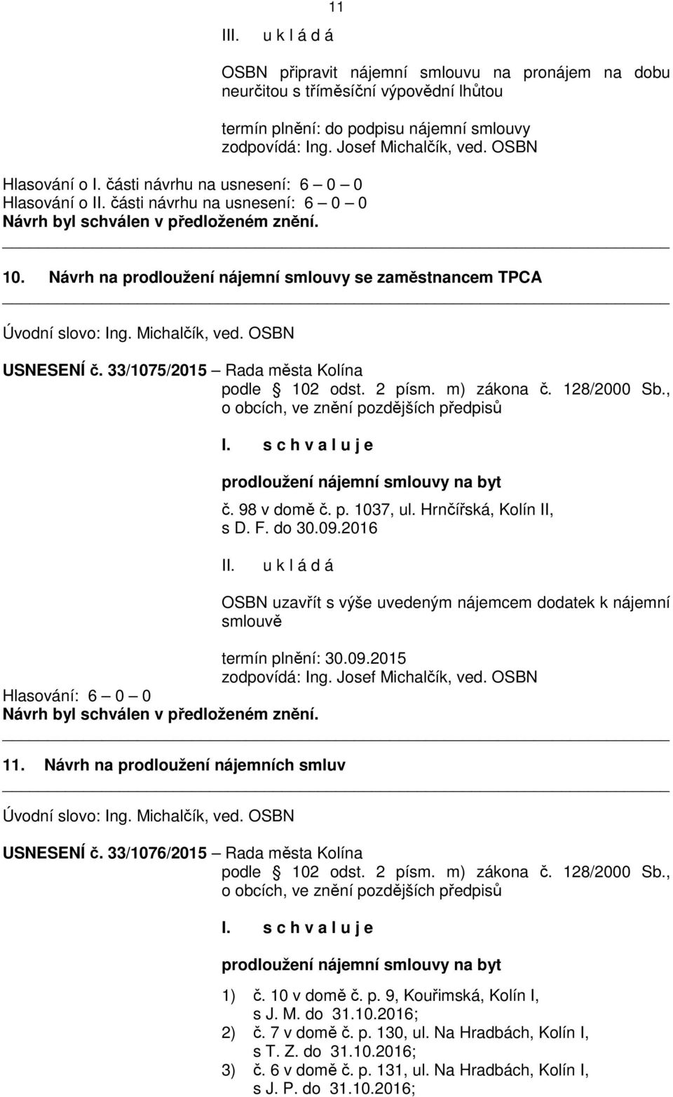 33/1075/2015 Rada města Kolína podle 102 odst. 2 písm. m) zákona č. 128/2000 Sb., o obcích, ve znění pozdějších předpisů prodloužení nájemní smlouvy na byt č. 98 v domě č. p. 1037, ul.