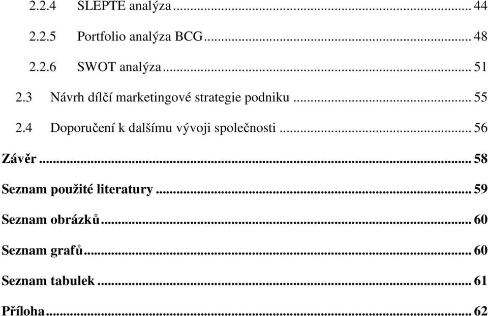 4 Doporučení k dalšímu vývoji společnosti... 56 Závěr.
