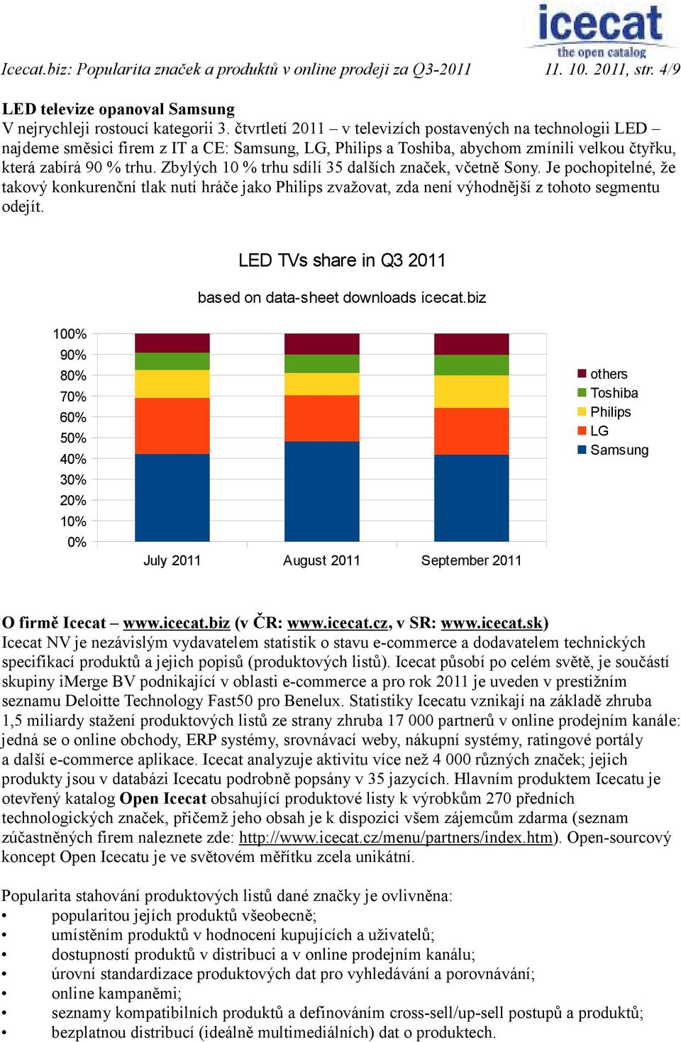 Zbylých 10 % trhu sdílí 35 dalších značek, včetně Sony. Je pochopitelné, že takový konkurenční tlak nutí hráče jako Philips zvažovat, zda není výhodnější z tohoto segmentu odejít.