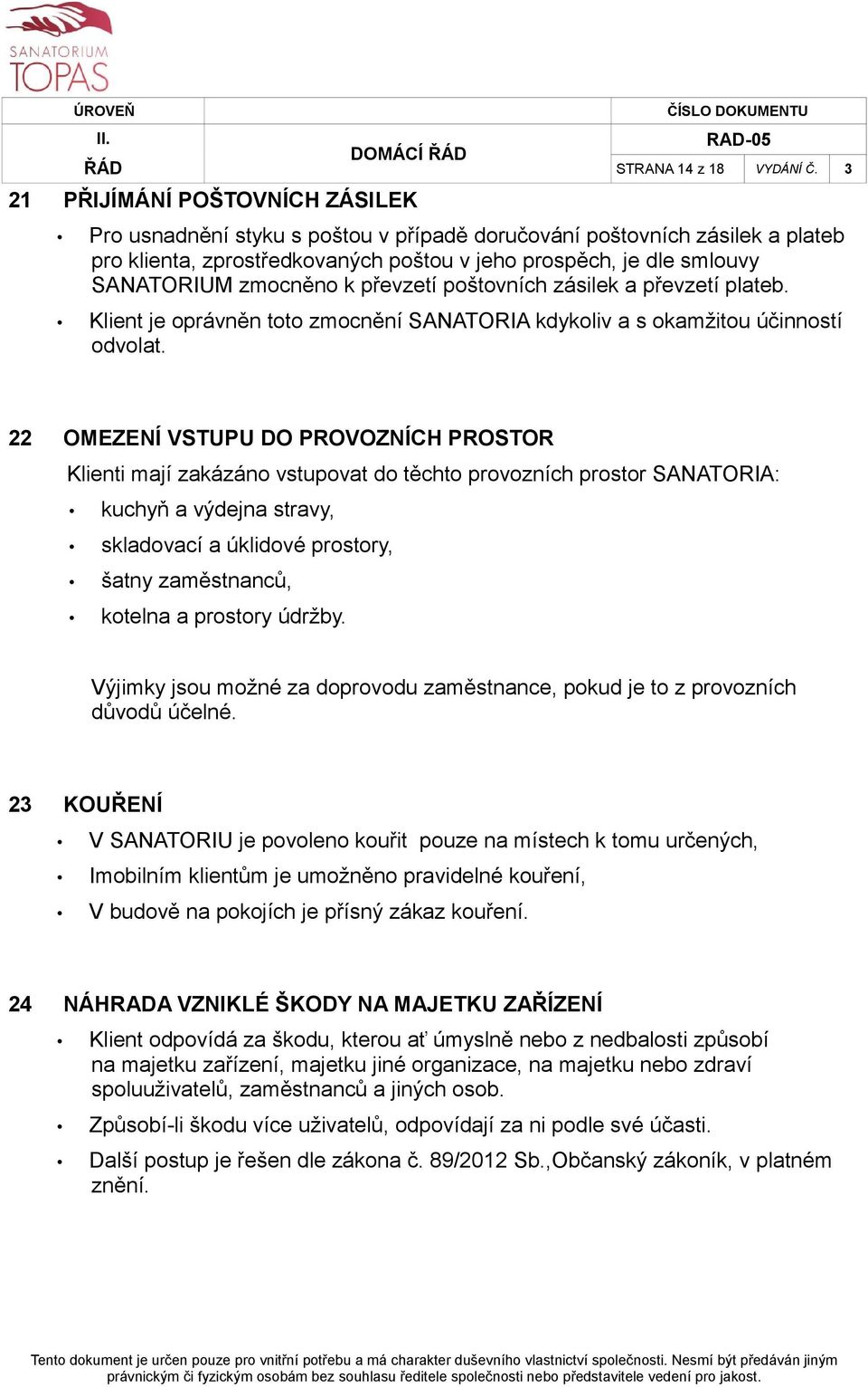 a převzetí plateb. Klient je oprávněn toto zmocnění SANATORIA kdykoliv a s okamžitou účinností odvolat.
