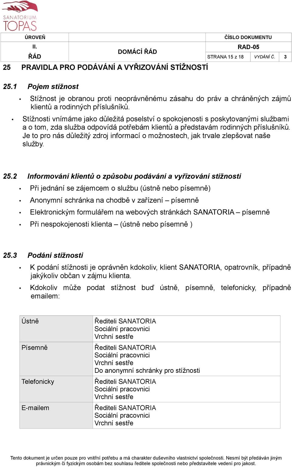 Stížnosti vnímáme jako důležitá poselství o spokojenosti s poskytovanými službami a o tom, zda služba odpovídá potřebám klientů a představám rodinných příslušníků.