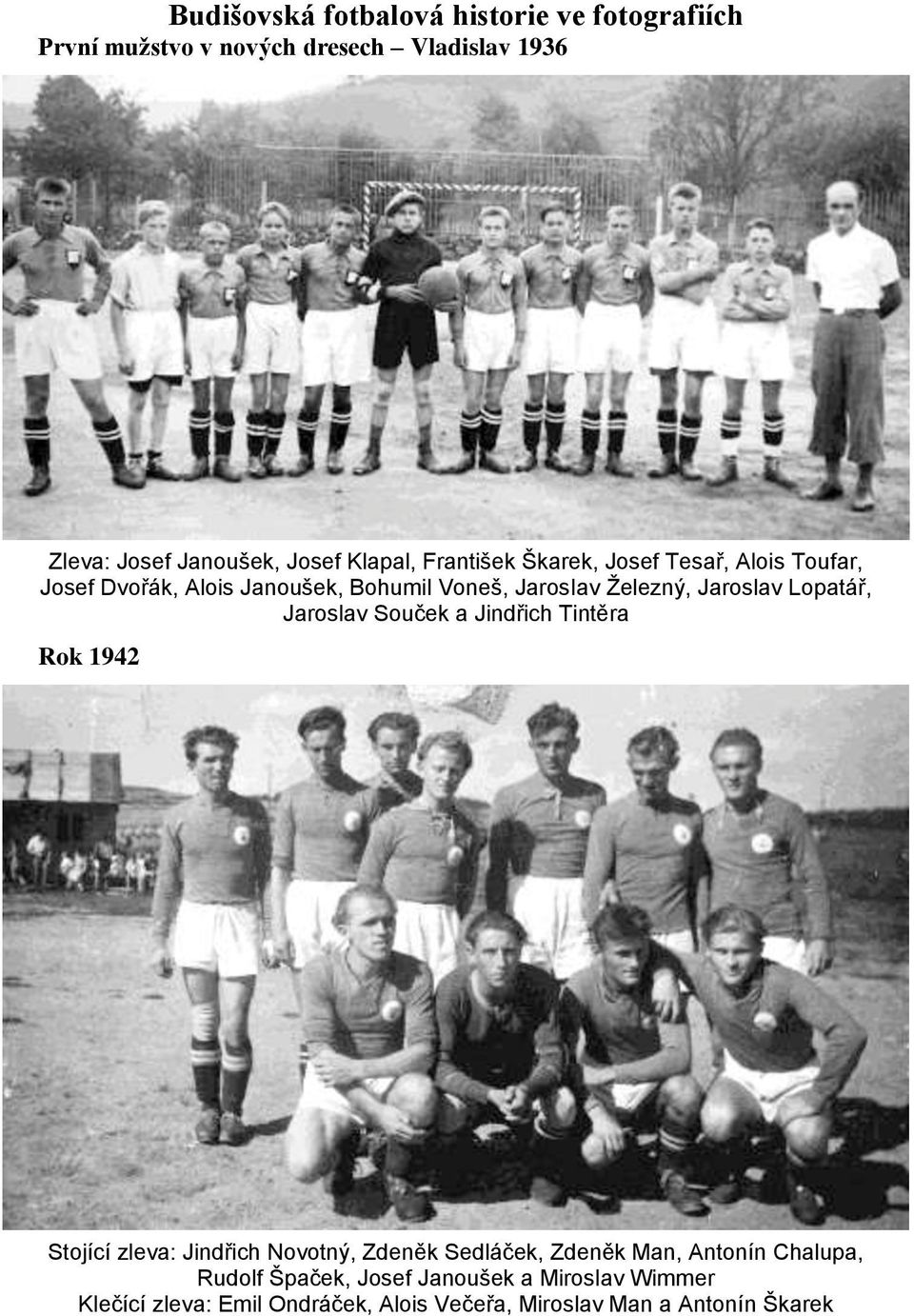 Lopatář, Jaroslav Souček a Jindřich Tintěra Rok 1942 Stojící zleva: Jindřich Novotný, Zdeněk Sedláček, Zdeněk Man, Antonín