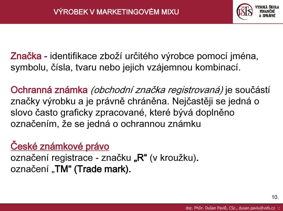 Nejčastěji se jedná o slovo často graficky zpracované, které bývá doplněno označením, že se jedná o