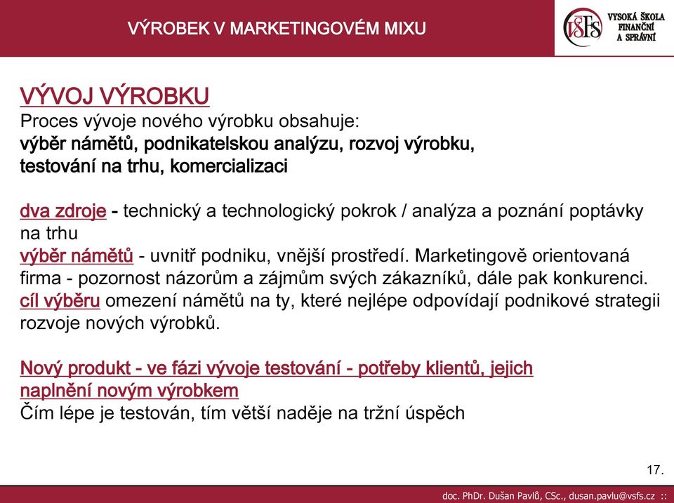 Marketingově orientovaná firma - pozornost názorům a zájmům svých zákazníků, dále pak konkurenci.