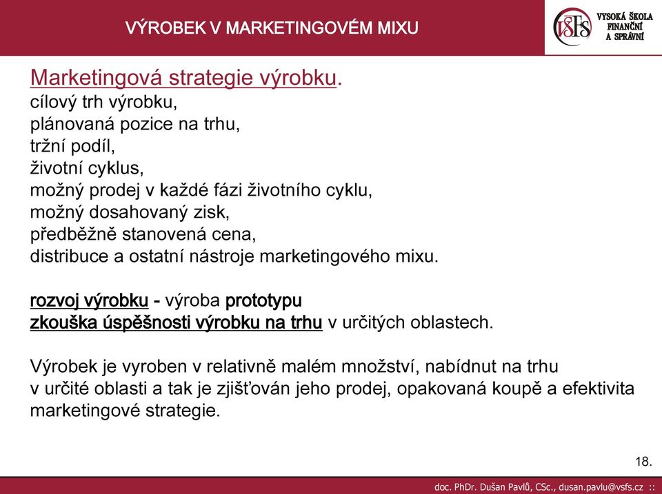 dosahovaný zisk, předběžně stanovená cena, distribuce a ostatní nástroje marketingového mixu.