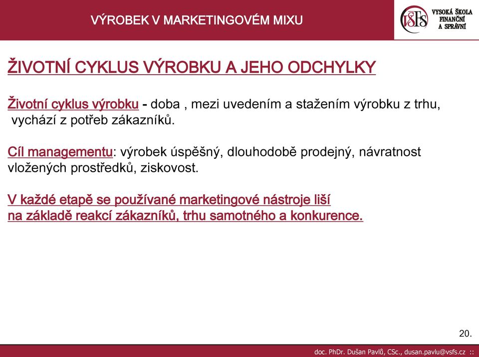 Cíl managementu: výrobek úspěšný, dlouhodobě prodejný, návratnost vložených prostředků,