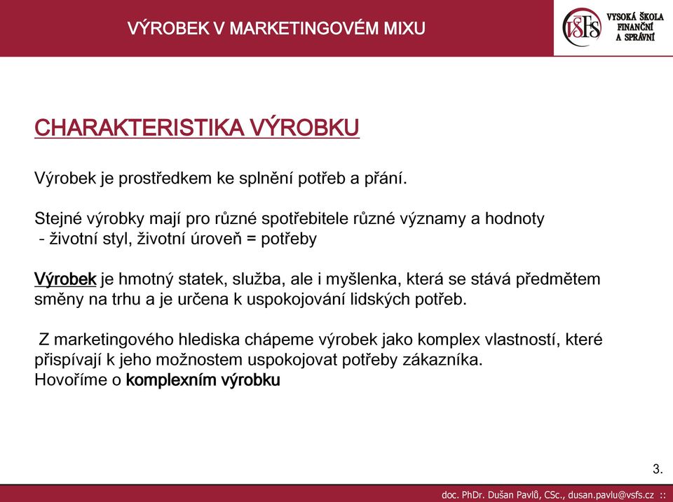 hmotný statek, služba, ale i myšlenka, která se stává předmětem směny na trhu a je určena k uspokojování lidských