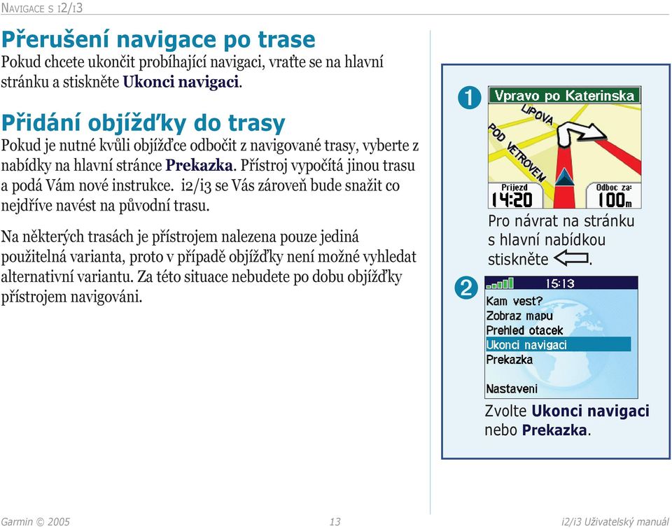 i2/i3 se Vás zároveň bude snažit co nejdříve navést na původní trasu.