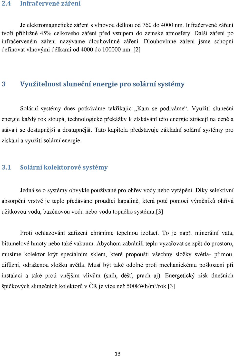 [2] 3 Využitelnost sluneční energie pro solární systémy Solární systémy dnes potkáváme takříkajíc Kam se podíváme.