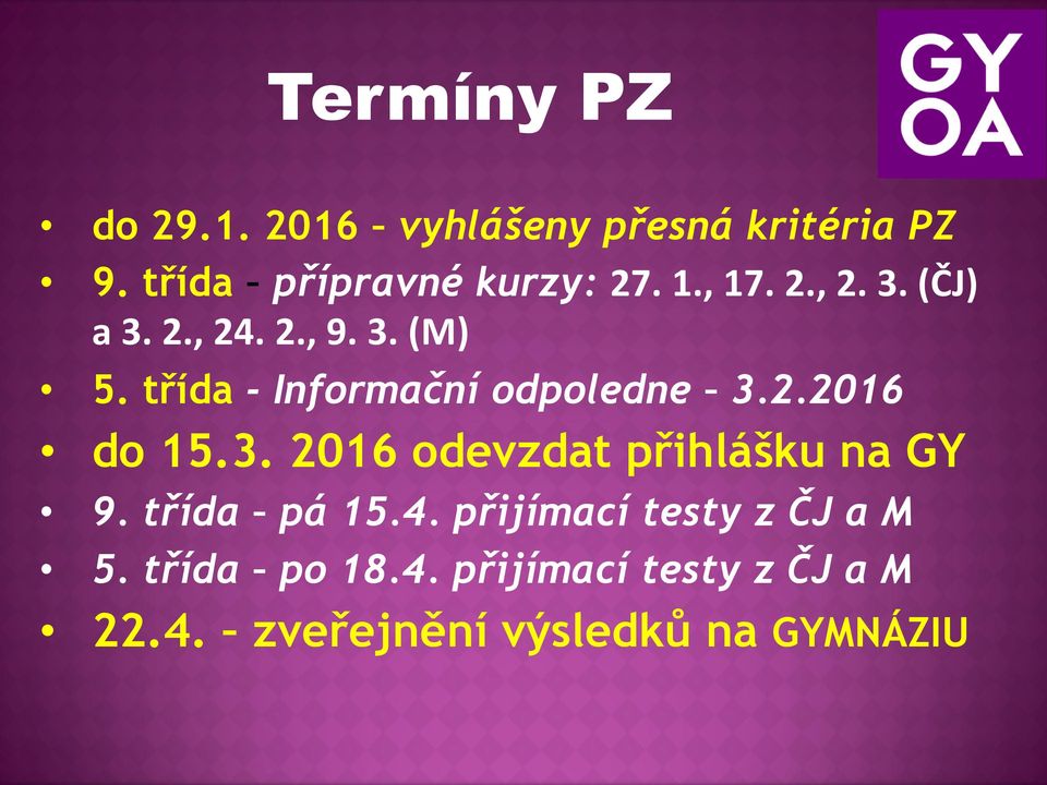 2.2016 do 15.3. 2016 odevzdat přihlášku na GY 9. třída pá 15.4.
