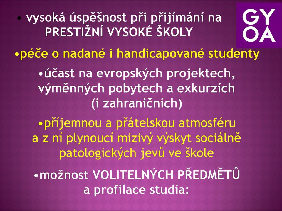 exkurzích (i zahraničních) příjemnou a přátelskou atmosféru a z ní plynoucí