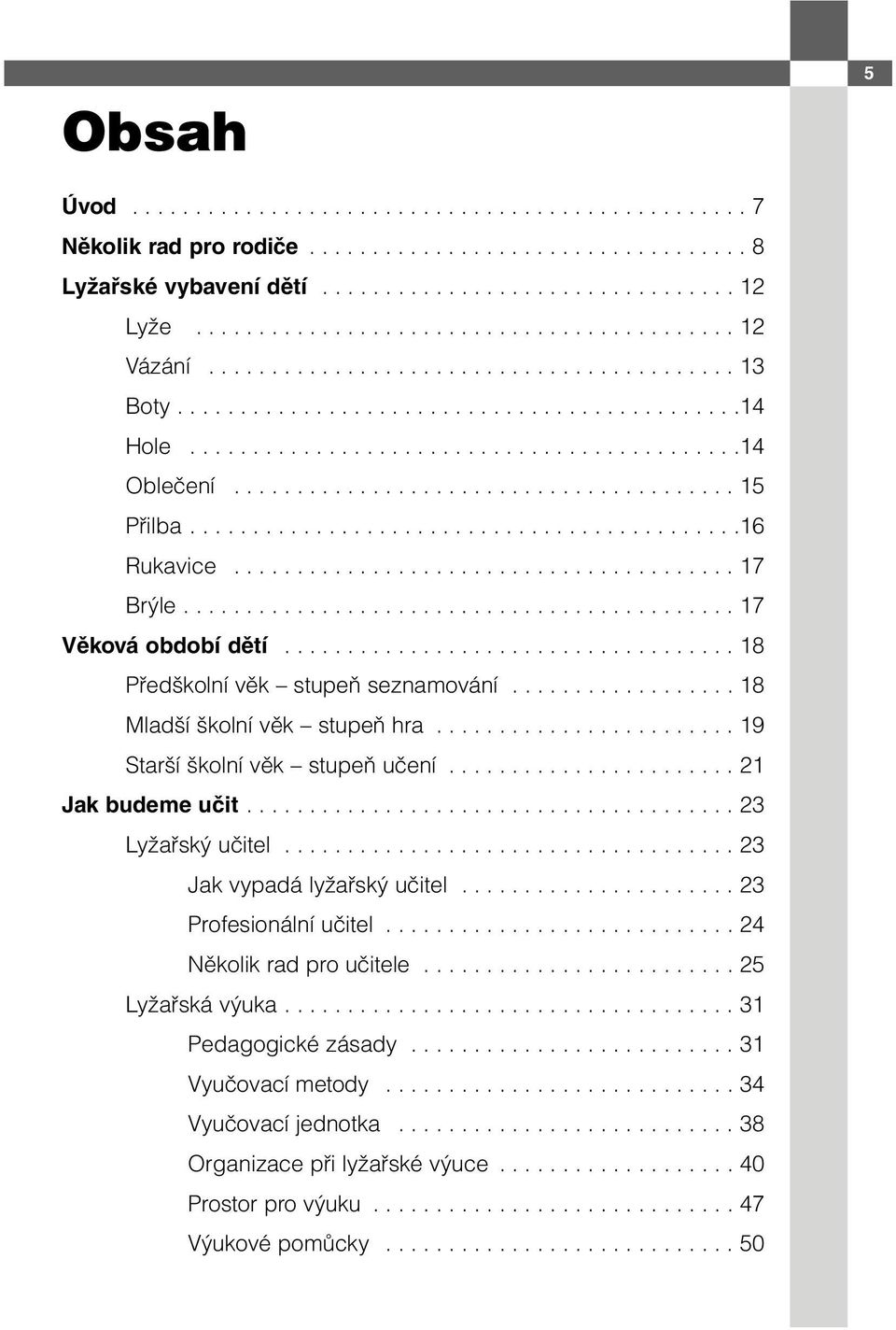 ...........................................16 Rukavice........................................ 17 Brýle............................................ 17 Věková období dětí.