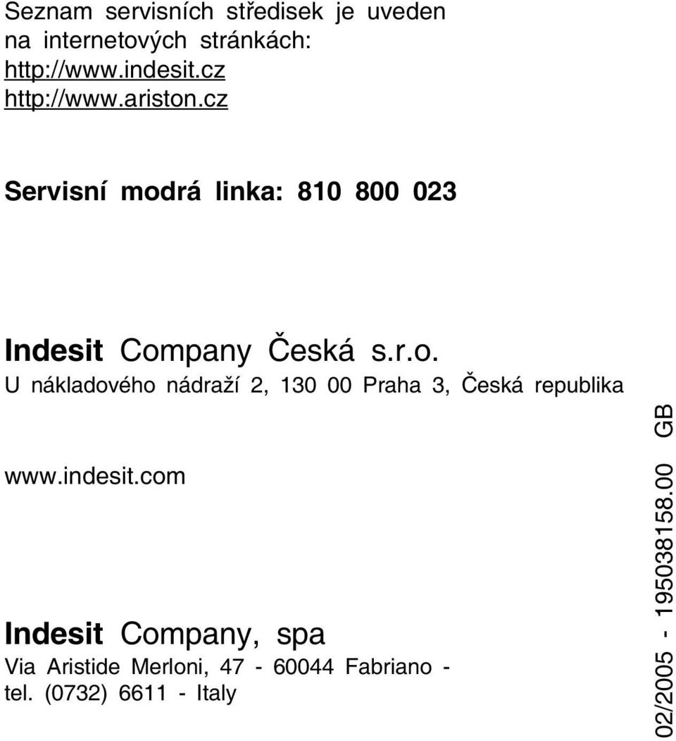 indesit.com Indesit Company, spa Via Aristide Merloni, 47-60044 Fabriano - tel.