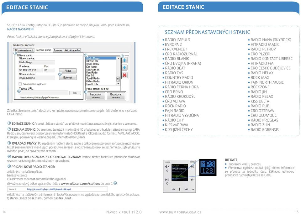 EDITACE STANIC: V sekci Editace stanic lze přidávat nové či upravovat stávající stanice v seznamu. SEZNAM STANIC: Do seznamu lze uložit maximálně 40 předvoleb pro hudební síťové streamy.