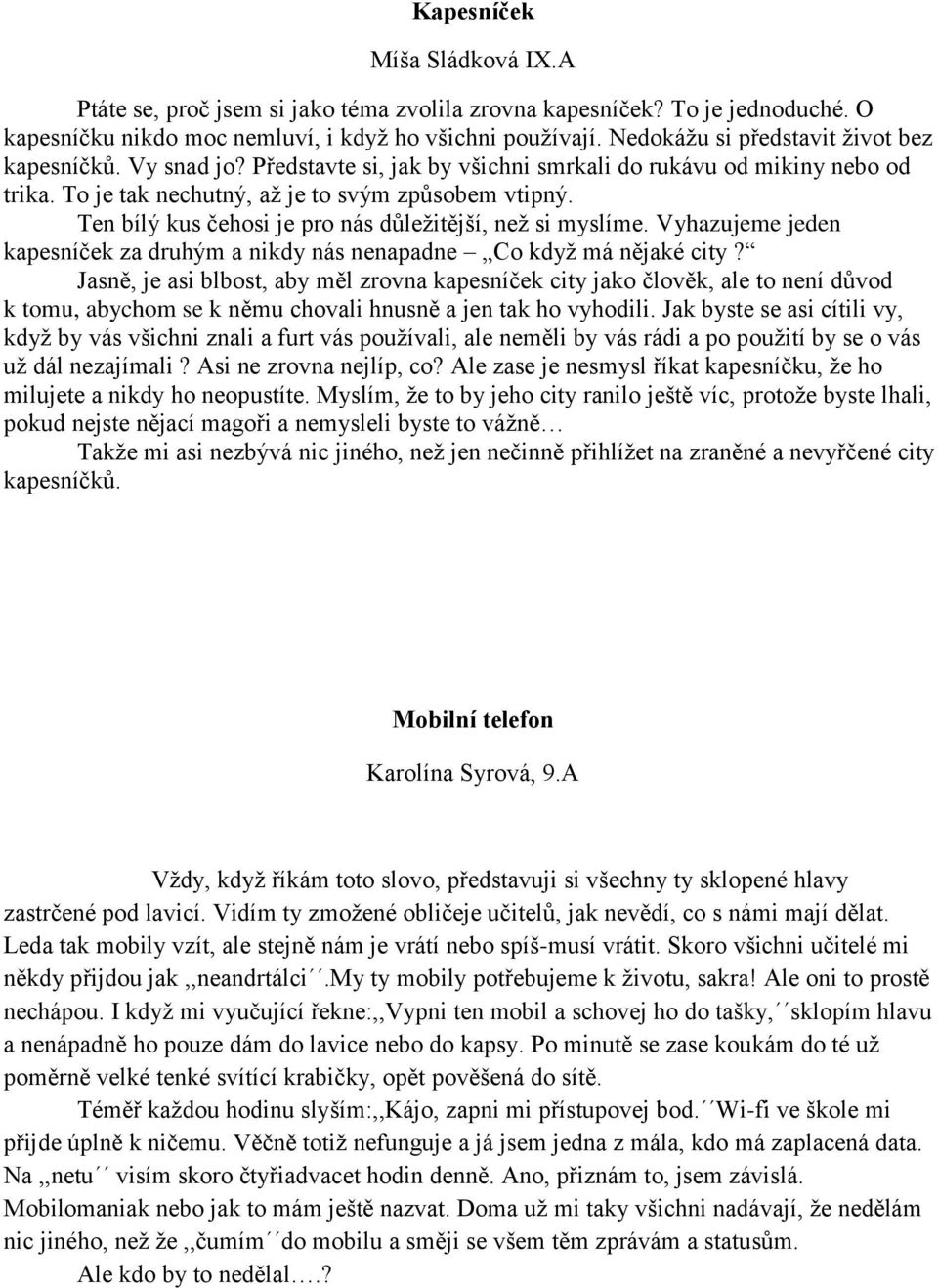 Ten bílý kus čehosi je pro nás důležitější, než si myslíme. Vyhazujeme jeden kapesníček za druhým a nikdy nás nenapadne Co když má nějaké city?