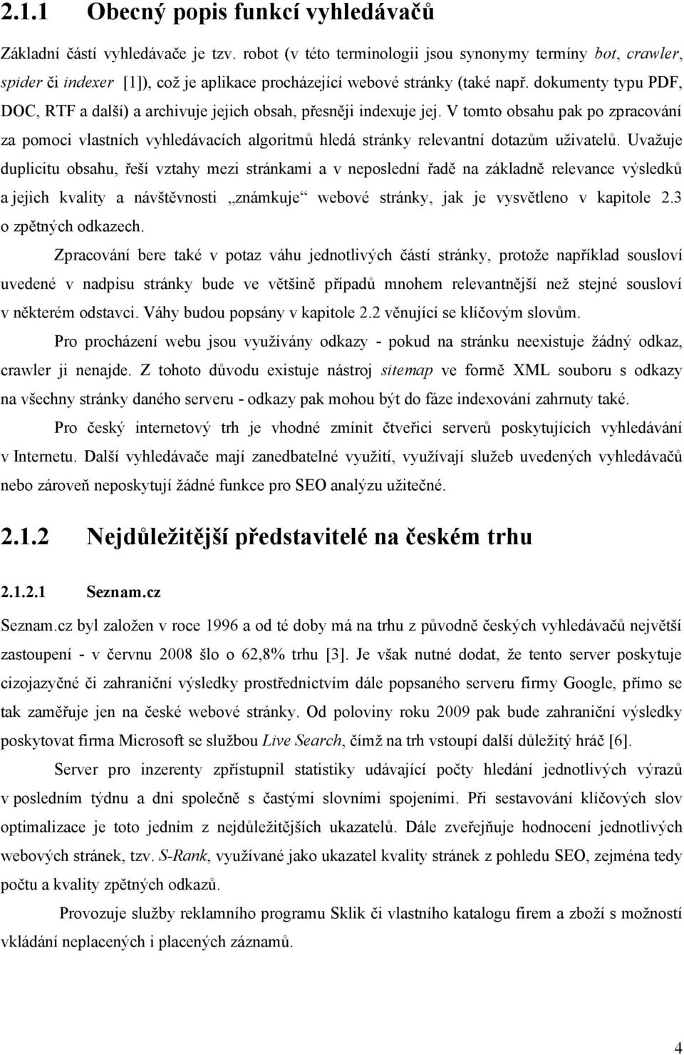 dokumenty typu PDF, DOC, RTF a další) a archivuje jejich obsah, přesněji indexuje jej.