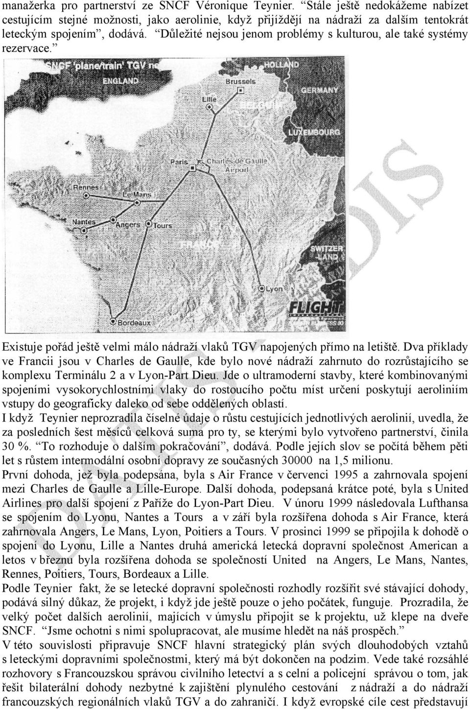 Důležité nejsou jenom problémy s kulturou, ale také systémy rezervace. Existuje pořád ještě velmi málo nádraží vlaků TGV napojených přímo na letiště.