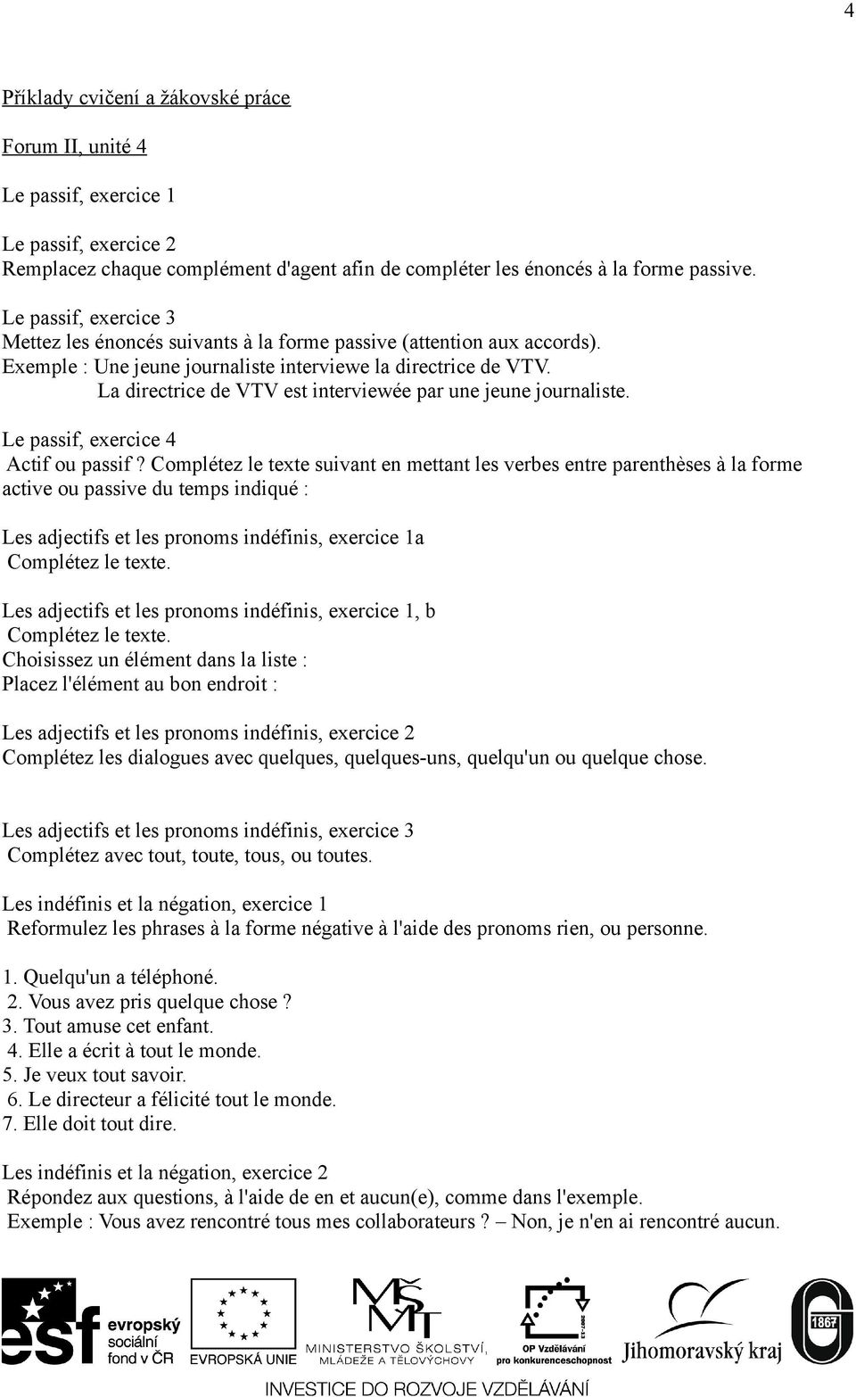 La directrice de VTV est interviewée par une jeune journaliste. Le passif, exercice 4 Actif ou passif?