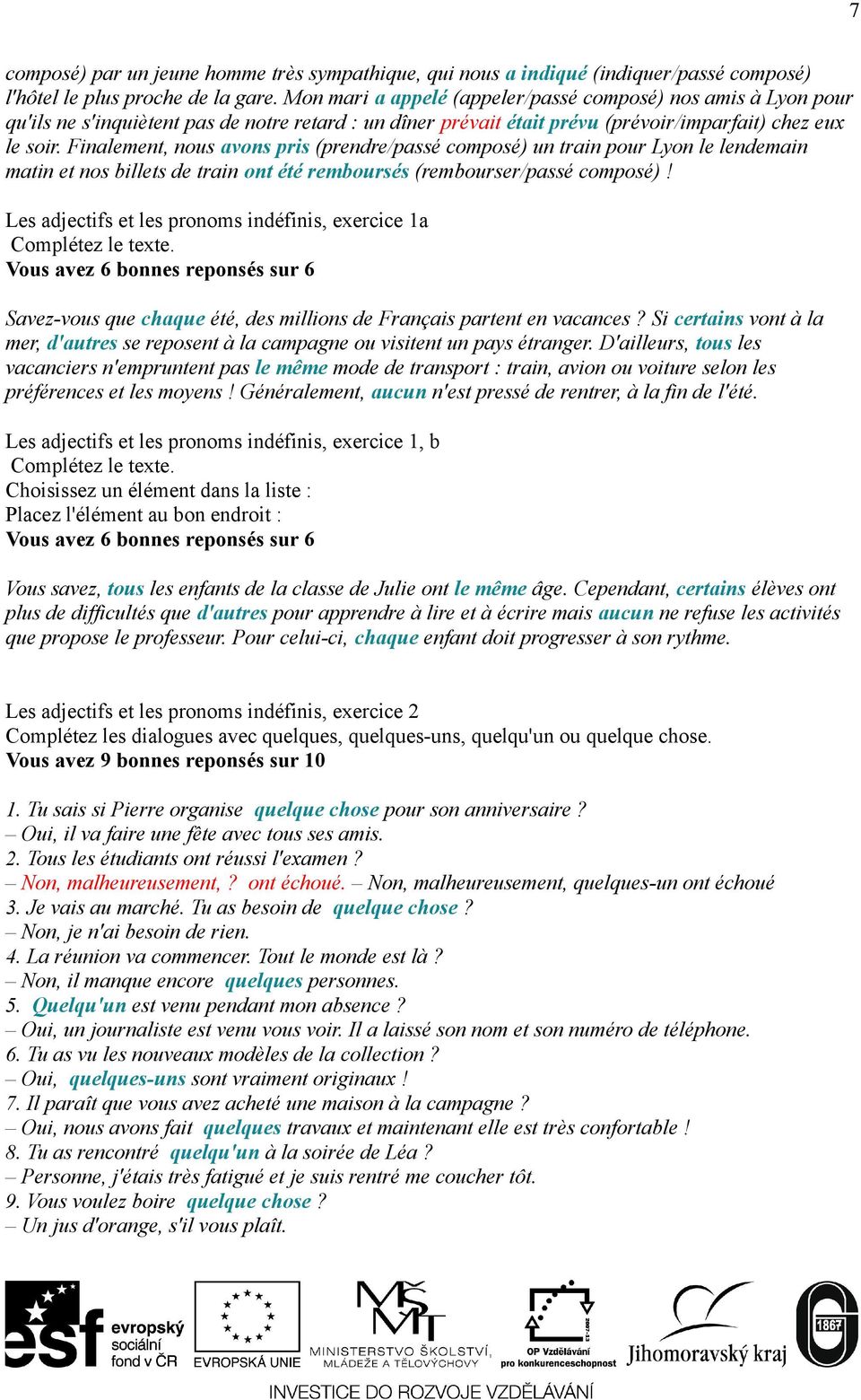 Finalement, nous avons pris (prendre/passé composé) un train pour Lyon le lendemain matin et nos billets de train ont été remboursés (rembourser/passé composé)!