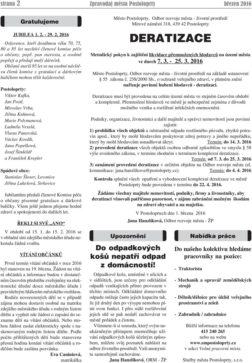 Postoloprty: Viktor Kafka, Jan Postl, Miroslav Vrba, Jiřina Kuhnová, Marie Pelcmanová, Ludmila Veselá, Vlasta Panovská, Václav Kordík, Jana Popelková, Josef Šindelář a František Krepler Spádové obce: