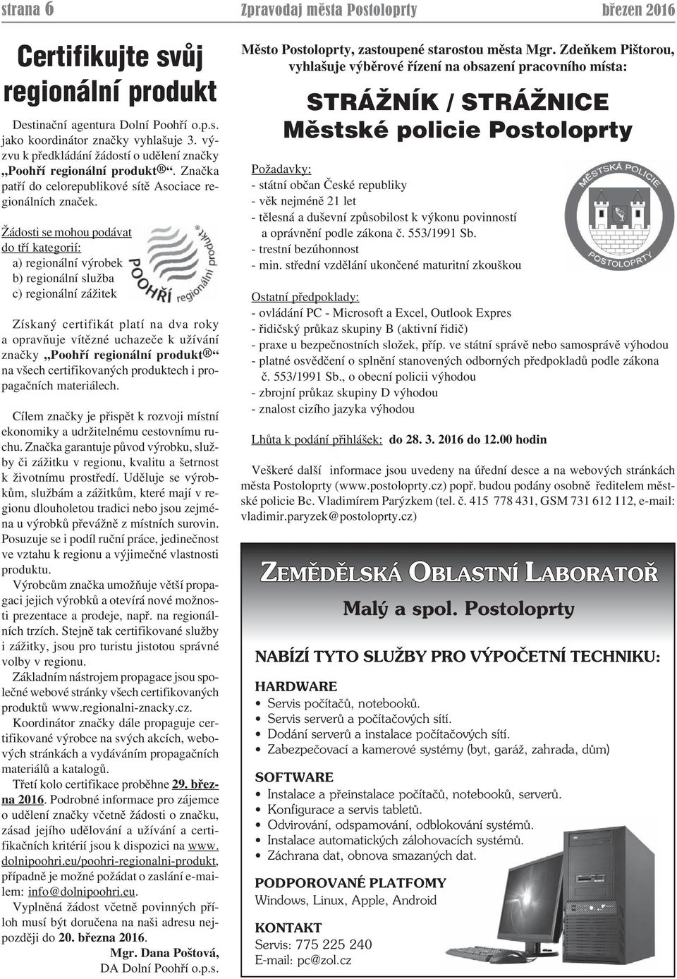 Žádosti se mohou podávat do tří kategorií: a) regionální výrobek b) regionální služba c) regionální zážitek Získaný certifikát platí na dva roky a opravňuje vítězné uchazeče k užívání značky Poohří